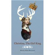 Christina, the Girl King by Bouchard, Michel Marc; Gaboriau, Linda, 9780889228986