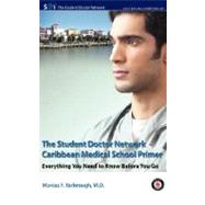 The Student Doctor Network Caribbean Medical School Primer: Everything You Need to Know Before You Go by Yarbrough, Marcus F., 9780976968986
