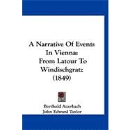 Narrative of Events in Vienn : From Latour to Windischgratz (1849) by Auerbach, Berthold; Taylor, John Edward, 9781120238986
