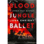 Blood Jungle Ballet by Enright, John, 9781504078986