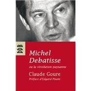 Michel Debatisse ou la rvolution paysanne by Claude Goure, 9782220058986