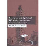 Predictive and Optimised Life Cycle Management : Buildings and Infrastructure by Sarja, Asko, 9780203348987