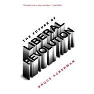 The Future of Liberal Revolution by Bruce Ackerman, 9780300058987