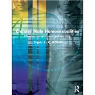 Chinese Male Homosexualities: Memba, Tongzhi and Golden Boy by Kong; Travis S. K., 9780415518987