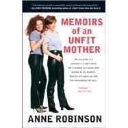 Memoirs of an Unfit Mother by Robinson, Anne, 9780743448987