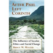 After Paul Left Corinth : The Influence of Secular Ethics and Social Change by Winter, Bruce W., 9780802848987