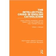 The Intellectual Crisis in English Catholicism by Schoenl, William J., 9781138078987