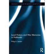 Local History and War Memories in Hokkaido by Seaton; Philip A., 9781138838987