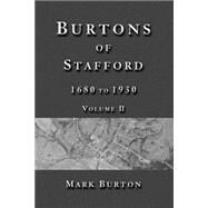 Burtons of Stafford, 1680 to 1930 by Burton, Mark, 9781502398987