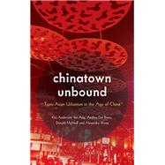 Chinatown Unbound Trans-Asian Urbanism in the Age of China by Anderson , Kay; Ang, Ien; Del Bono, Andrea; McNeill, Donald; Wong , Alexandra, 9781786608987