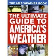 The Ams Weather Book: The Ultimate Guide to America's Weather by Williams, Jack, 9780226898988