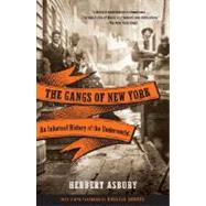 The Gangs of New York An Informal History of the Underworld by ASBURY, HERBERT, 9780307388988