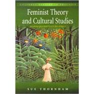 Feminist Theory and Cultural Studies Stories of Unsettled Relations by Thornham, Sue, 9780340718988