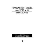 Transaction Costs, Markets and Hierarchies by Pitelis, Christos N., 9780631188988