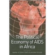 The Political Economy of AIDS in Africa by Whiteside,Alan, 9780754638988