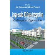 Large-scale 3D Data Integration: Challenges and Opportunities by Zlatanova; Sisi, 9780849398988