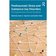 Posttraumatic Stress and Substance Use Disorders: A Comprehensive Clinical Handbook by Vujanovic; Anka A., 9781138208988