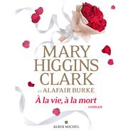 A la vie  la mort by Mary Higgins Clark; Alafair Burke, 9782226458988