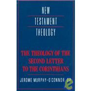 The Theology of the Second Letter to the Corinthians by Jerome Murphy-O'Connor, 9780521358989
