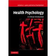 Health Psychology: A Critical Introduction by Antonia C. Lyons , Kerry Chamberlain, 9780521808989