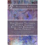 Did Queen Victoria & Prince Albert Kill the Romanov Royal Family by Vukoja, Nikola, 9781502998989