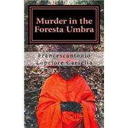 Murder in the Foresta Umbra by Cariglia, Francescantonio Lopriore; Dimauro, Frank A., 9781519518989