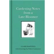 Gardening Notes from a Late Bloomer by Hastings, Clare; Lancaster, Osbert, 9781910258989