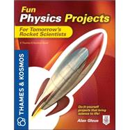 Fun Physics Projects for Tomorrow's Rocket Scientists A Thames and Kosmos Book by Gleue, Alan, 9780071798990