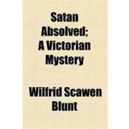 Satan Absolved by Blunt, Wilfrid Scawen, 9780217868990