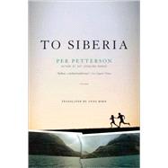 To Siberia A Novel by Petterson, Per; Born, Anne, 9780312428990