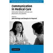 Communication in Medical Care: Interaction between Primary Care Physicians and Patients by Edited by John Heritage , Douglas W. Maynard, 9780521628990