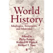 World History Ideologies, Structures, and Identities by Pomper, Philip; Elphick, Richard H.; Vann, Richard T., 9780631208990