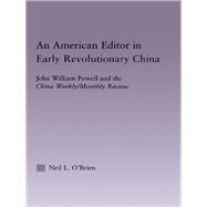American Editor in Early Revolutionary China: John William Powell and the China Weekly/Monthly Review by O'Brien,Neil, 9781138878990