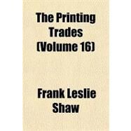 The Printing Trades by Shaw, Frank Leslie; Cleveland Foundation Survey Committee, 9781151408990