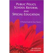 Public Policy, School Reform, and Special Education : A Practical Guide for Every Teacher by Jim Ysseldyke, 9781412938990