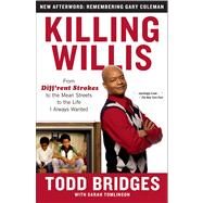 Killing Willis From Diff'rent Strokes to the Mean Streets to the Life I Always Wanted by Bridges, Todd; Tomlinson, Sarah, 9781439148990