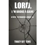 Lord, I'm Broke Again!: A Path to Financial Healing by Gittens, Tracy, 9781452088990