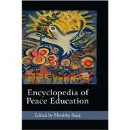 Encyclopedia of Peace Education by Bajaj, Monisha, 9781593118990