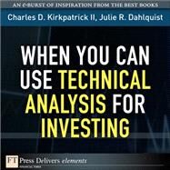 When You Can Use Technical Analysis for Investing by Kirkpatrick, Charles D., II; Dahlquist, Julie, 9780132618991