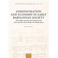 Administration and Economy in Early Babylonian Society The Cuneiform Texts from the Ur III Period in the University of Notre Dame Theodore M. Hesburgh Library by Widell, Magnus, 9780198988991