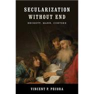 Secularization Without End by Pecora, Vincent P., 9780268038991