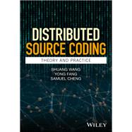 Distributed Source Coding Theory and Practice by Wang, Shuang; Fang, Yong; Cheng, Samuel, 9780470688991