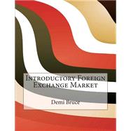Introductory Foreign Exchange Market by Bruce, Demi L.; London School of Management Studies, 9781507758991