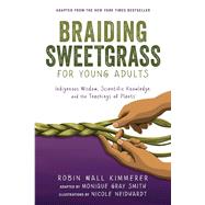 BRAIDING SWEETGRASS FOR YOUNG ADULTS by Kimmerer, Robin Wall; Gray Smith, Monique; Neidhardt, Nicole (Illustrator), 9781728458991