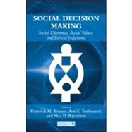 Social Decision Making: Social Dilemmas, Social Values, and Ethical Judgments by Kramer; Roderick M., 9781841698991