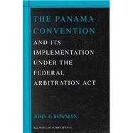 The Panama Convention and Its Implementation Under the Federal Arbitration Act by Bowman, John P., 9789041188991