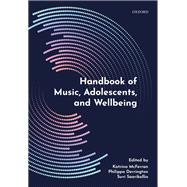 Handbook of Music, Adolescents, and Wellbeing by McFerran, Katrina; Derrington, Philippa; Saarikallio, Suvi, 9780198808992