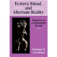 Ecstasy, Ritual, and Alternate Reality by Goodman, Felicitas D., 9780253318992