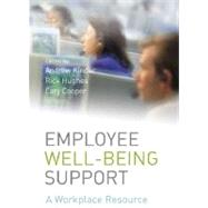 Employee Well-being Support : A Workplace Resource by Kinder, Andrew; Hughes, Rick; Cooper, Cary L., 9780470058992
