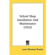 School Shop Installation And Maintenance by Greene, Leon Sherman, 9780548818992